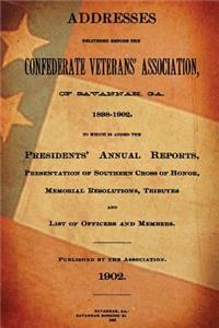 Addresses Delivered Before the Confederate Veterans' Association: Of Savannah, Ga. 1898-1902
