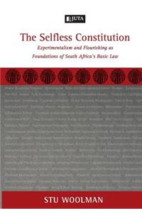 The Selfless Constitution: Experimentalism and Flourishing as Foundations of South Africa's Basic Law