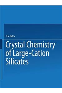 Crystal Chemistry of Large-Cation Silicates / Kristallokhimiya Silikatov S Krupnymi Kationami / Кристаллохимия Силикат
