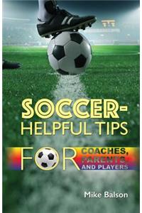 Soccer-Helpful Tips for Coaches, Parents, and Players
