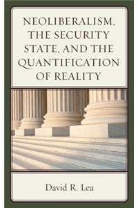 Neoliberalism, the Security State, and the Quantification of Reality