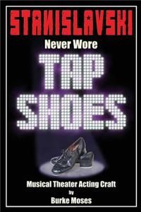 Stanislavski Never Wore Tap Shoes