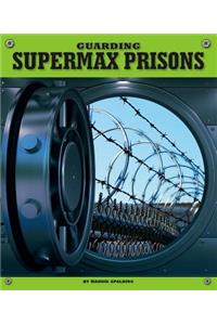Guarding Supermax Prisons