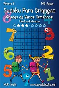 Sudoku Para Crianças Grades de Vários Tamanhos - Fácil ao Extremo - Volume 3 - 145 Jogos
