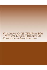 Violations Of 21 CFR Part 806 - Medical Devices; Reports Of Corrections And Removals