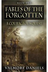 A Courageous Quest (Fables Of The Forgotten, Book One)