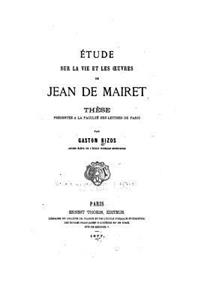 Étude sur la vie et les oeuvres de Jean de Mairet