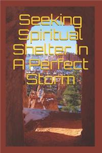 Seeking Spiritual Shelter In A Perfect Storm