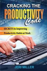 Cracking the Productivity Code: Secrets to Improving Productivity Habits at Work