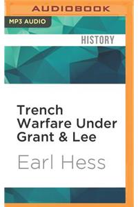 Trench Warfare Under Grant & Lee