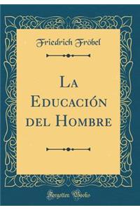 La Educaciï¿½n del Hombre (Classic Reprint)