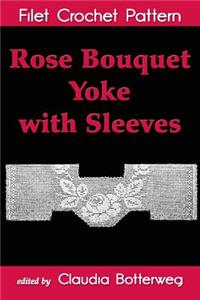 Rose Bouquet Yoke with Sleeves Filet Crochet Pattern