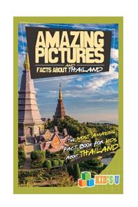 Amazing Pictures and Facts about Thailand: The Most Amazing Fact Book for Kids about Thailand