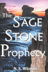 Sage Stone Prophecy: Arkana Archaeology Mystery Thriller Series #7