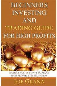 Beginners Investing and Trading Guide for High Profits