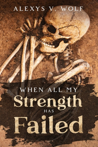 When All My Strength has Failed