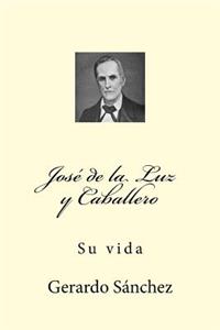 Jose de la Luz Y Caballero: Su Vida