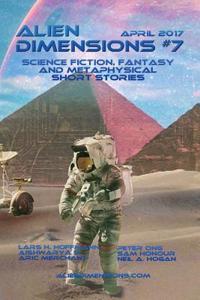 Alien Dimensions: Science Fiction, Fantasy and Metaphysical Short Stories #7