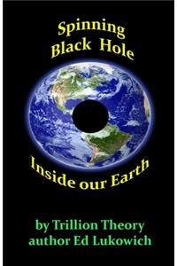 Spinning Black Hole Inside Our Earth