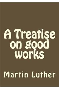 Treatise on good works