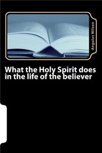 What the Holy Spirit does in the life of the believer