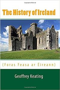 The History of Ireland: Foras Feasa Ar Eireann