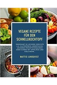 Vegane Rezepte Für Den Schnellkochtopf
