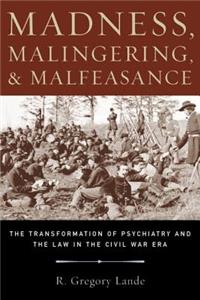 Madness, Malingering, and Malfeasance