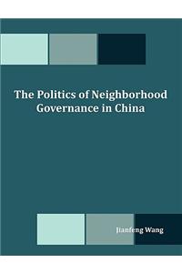 Politics of Neighborhood Governance in China