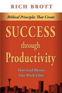 Biblical Principles That Create Success Through Productivity