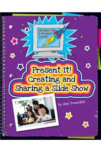 Present It! Creating and Sharing a Slide Show