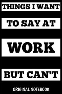 think I want to say at work but can't, notebook 6×9 100 page