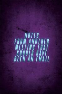 Notes From Another Meeting That Should Have Been An Email.