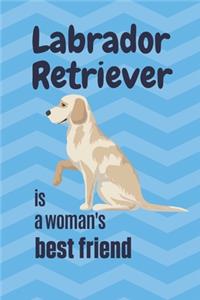 Labrador Retriever is a woman's Best Friend