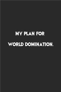 My Plan for World Domination.