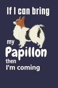 If I can bring my Papillon then I'm coming