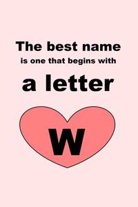 best name is one that begins with a letter W