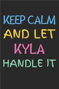 Keep Calm And Let Kyla Handle It
