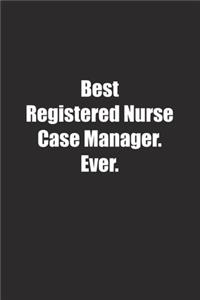 Best Registered Nurse Case Manager. Ever.