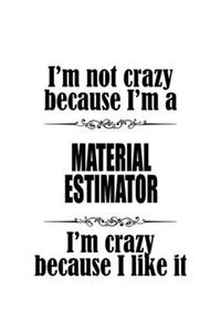I'm Not Crazy Because I'm A Material Estimator I'm Crazy Because I like It