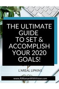 The Ultimate Guide to Set & Accomplish Your 2020 Goals