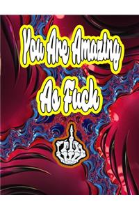 You Are Amazing as Fuck