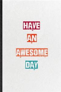 Have An Awesome Day
