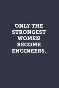 Only the strongest women become engineers.