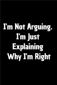 I'm Not Arguing. I'm Just Explaining Why I'm Right