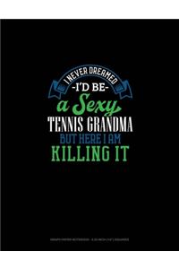I Never Dreamed I'd Be A Sexy Tennis Grandma But Here I Am Killing It