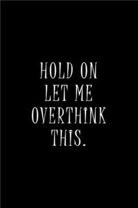 Hold On Let Me Overthink This.