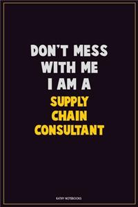 Don't Mess With Me, I Am A Supply Chain Consultant
