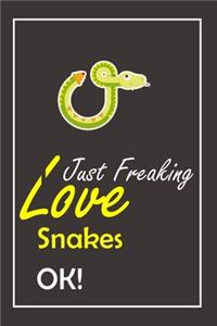 I Just Freaking Love Snakes, OK !
