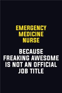 emergency medicine nurse Because Freaking Awesome Is Not An Official Job Title: Motivational Career Pride Quote 6x9 Blank Lined Job Inspirational Notebook Journal